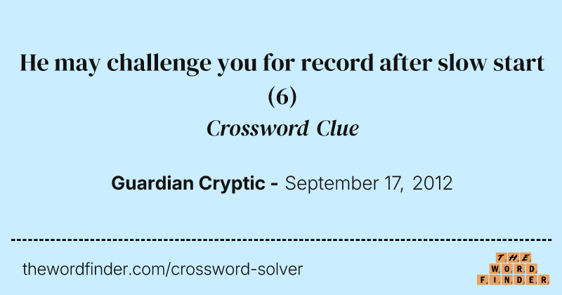 He may challenge you for record after slow start crossword clue image
