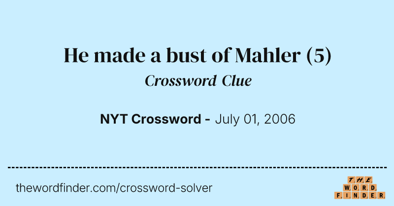 He made a bust of Mahler crossword clue image