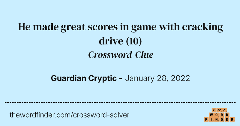 He made great scores in game with cracking drive crossword clue image