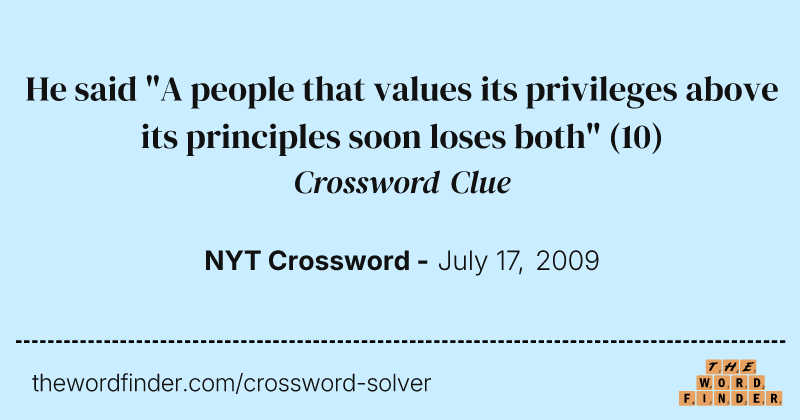 He said "A people that values its privileges above its principles soon loses both" crossword clue image