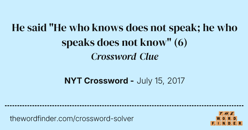 He said "He who knows does not speak; he who speaks does not know" crossword clue image