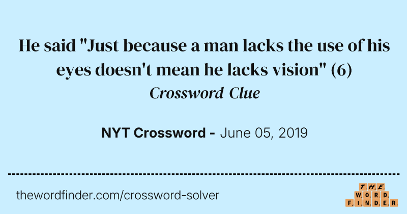 He said "Just because a man lacks the use of his eyes doesn't mean he lacks vision" crossword clue image