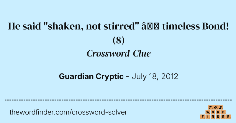 He said "shaken, not stirred" — timeless Bond! crossword clue image