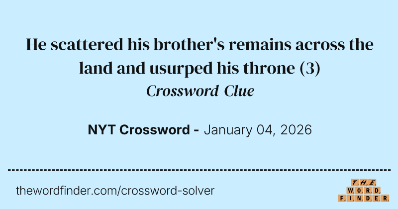 He scattered his brother's remains across the land and usurped his throne crossword clue image