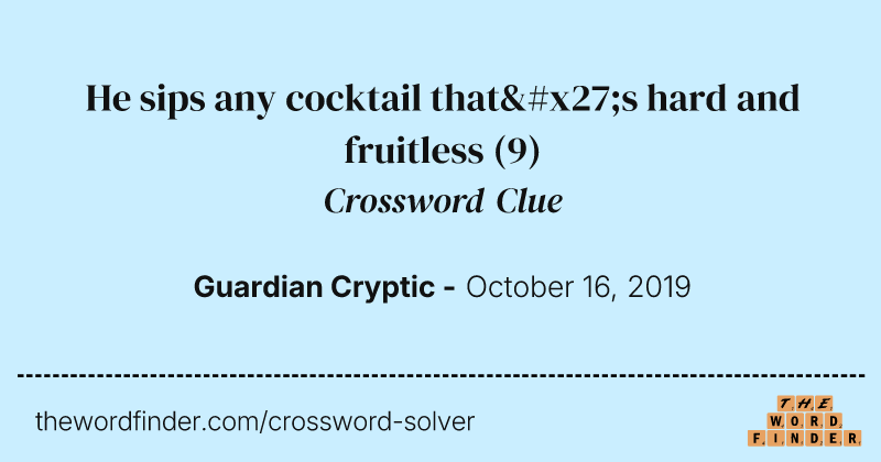 He sips any cocktail that's hard and fruitless crossword clue image