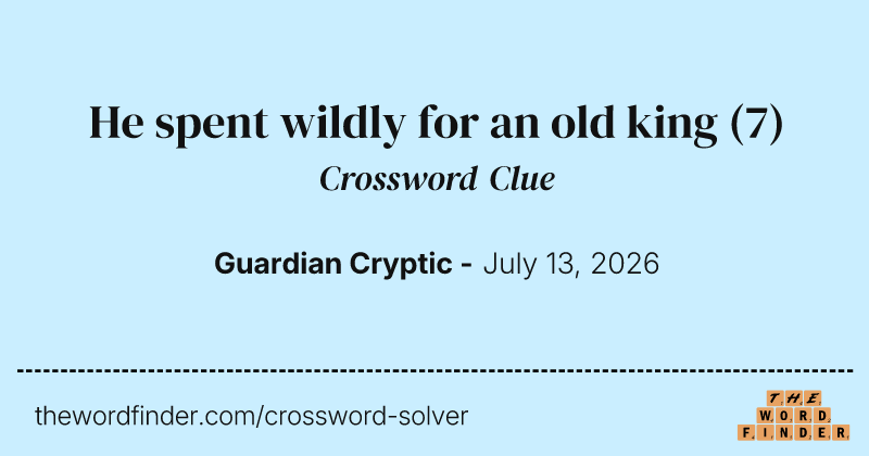 He spent wildly for an old king crossword clue image