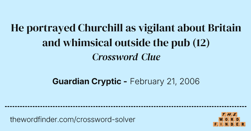He portrayed Churchill as vigilant about Britain and whimsical outside the pub crossword clue image