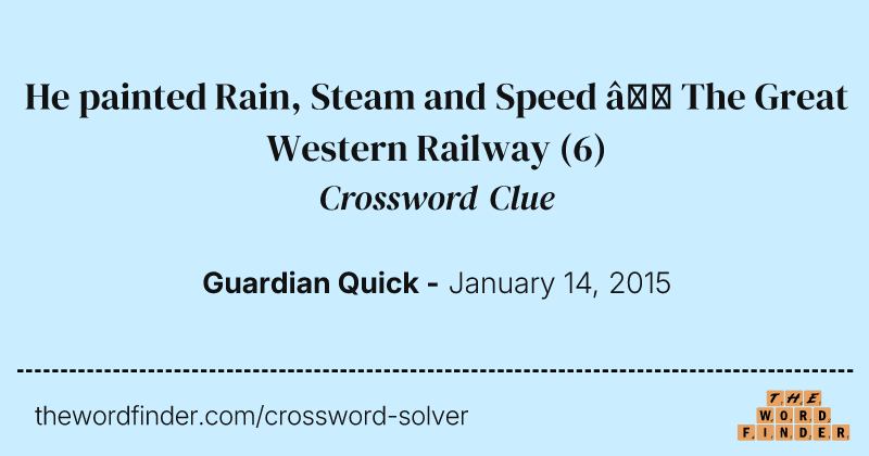 He painted Rain, Steam and Speed — The Great Western Railway crossword clue image