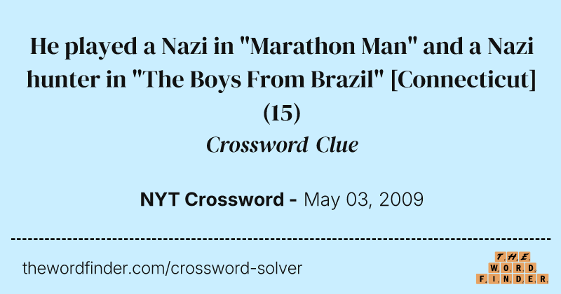 He played a Nazi in "Marathon Man" and a Nazi hunter in "The Boys From Brazil" [Connecticut] crossword clue image