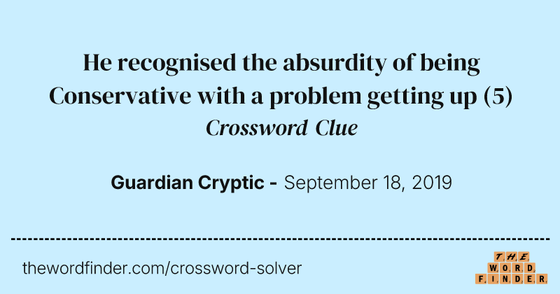 He recognised the absurdity of being Conservative with a problem getting up crossword clue image