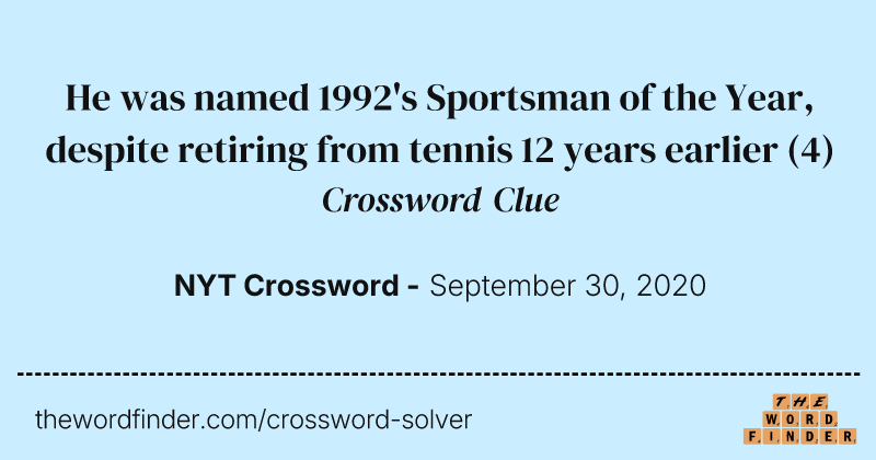 He was named 1992's Sportsman of the Year, despite retiring from tennis 12 years earlier crossword clue image