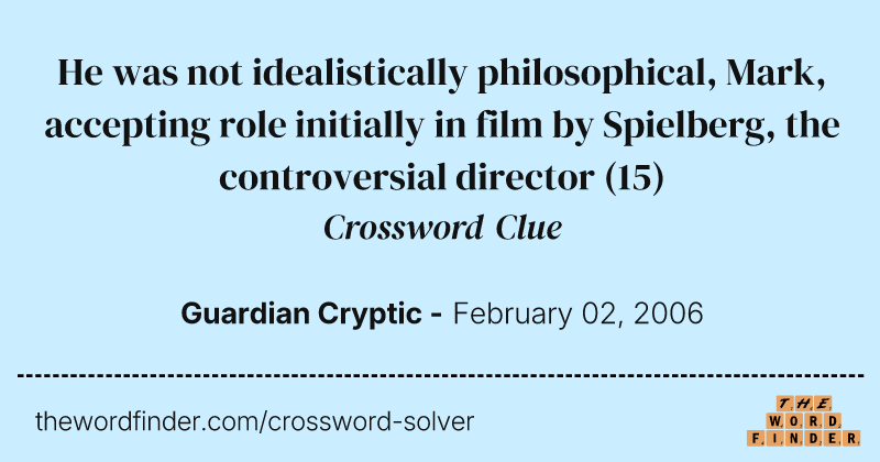 He was not idealistically philosophical, Mark, accepting role initially in film by Spielberg, the controversial director crossword clue image