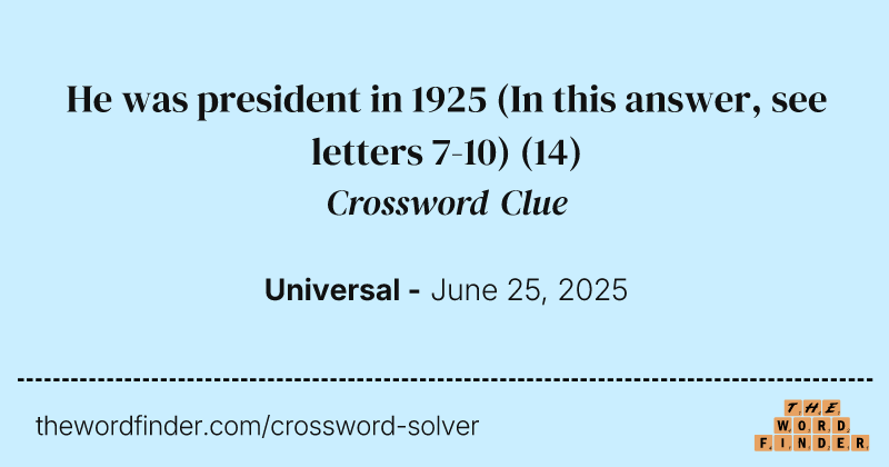 He was president in 1925 (In this answer, see letters 7-10) crossword clue image