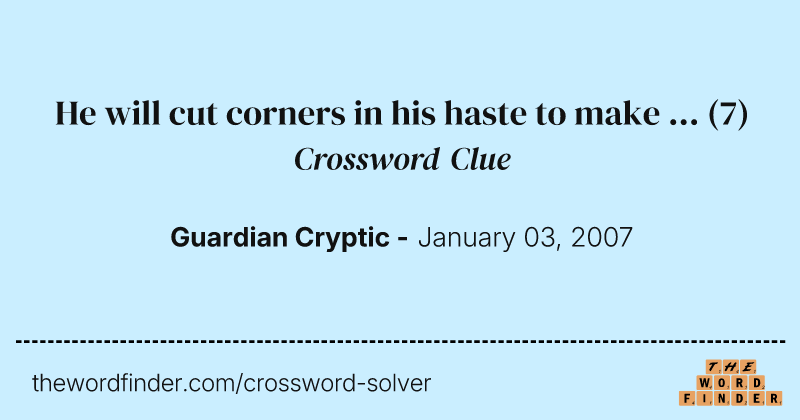 He will cut corners in his haste to make ... crossword clue image