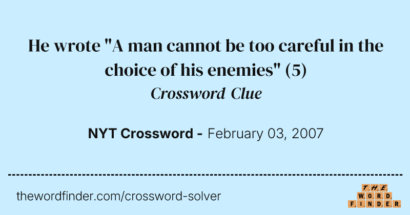 He wrote "A man cannot be too careful in the choice of his enemies" crossword clue image