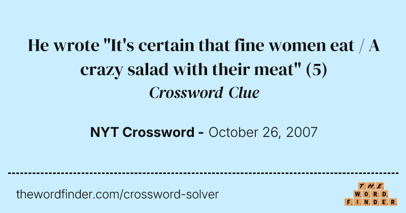 He wrote "It's certain that fine women eat / A crazy salad with their meat" crossword clue image