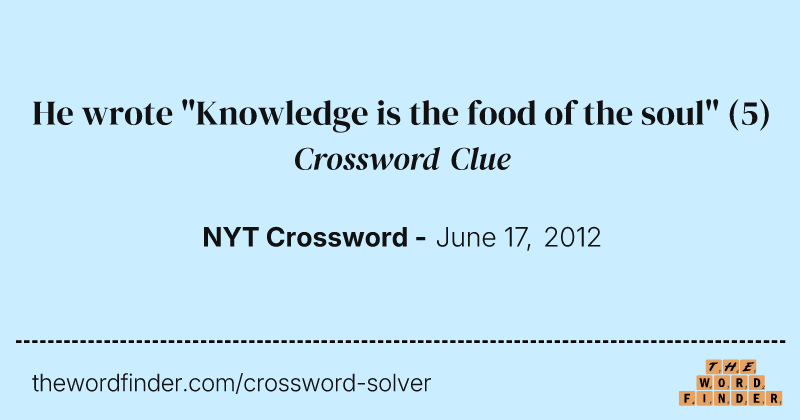 He wrote "Knowledge is the food of the soul" crossword clue image
