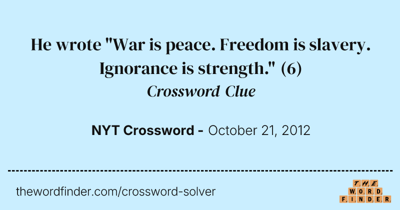 He wrote "War is peace. Freedom is slavery. Ignorance is strength." crossword clue image