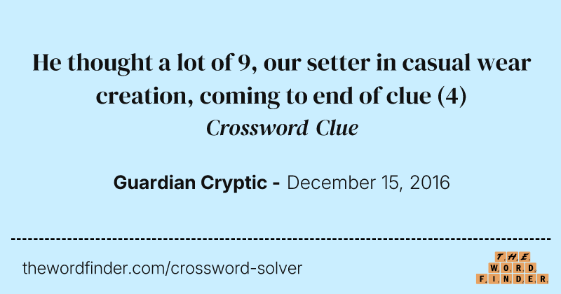 He thought a lot of 9, our setter in casual wear creation, coming to end of clue crossword clue image