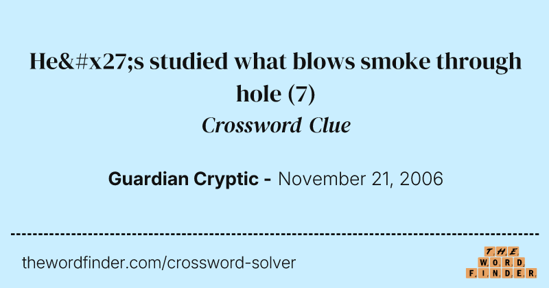 He's studied what blows smoke through hole crossword clue image