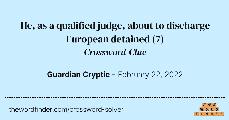 He, as a qualified judge, about to discharge European detained crossword clue image