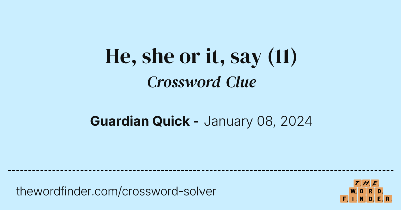 He, she or it, say crossword clue image