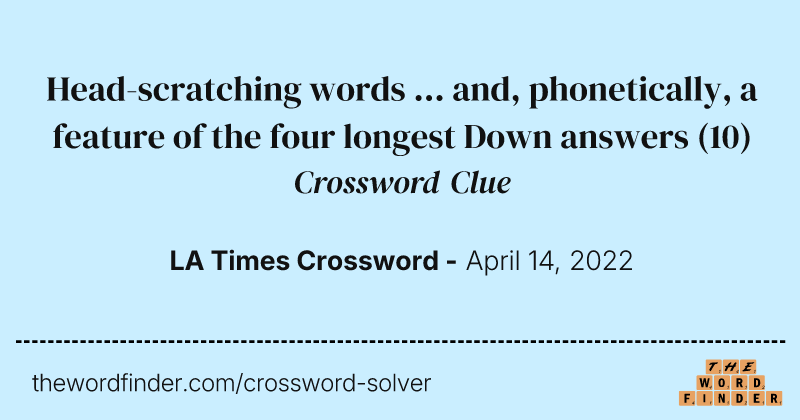 Head-scratching words ... and, phonetically, a feature of the four longest Down answers crossword clue image