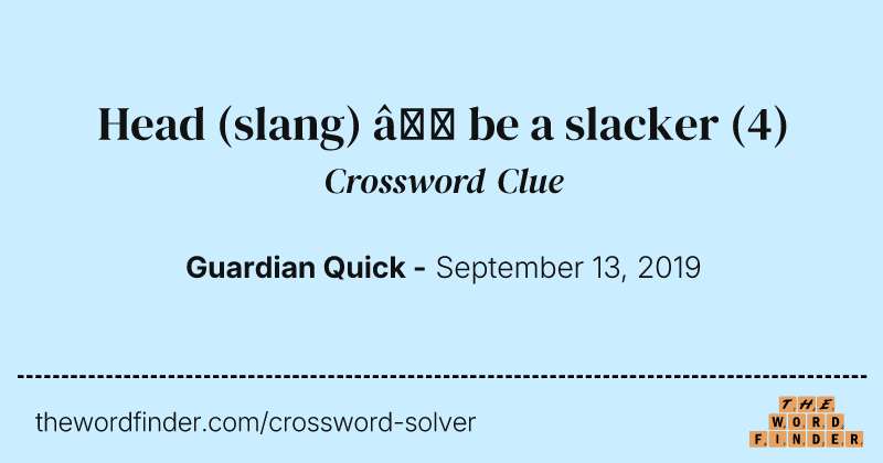 Head (slang) — be a slacker crossword clue image