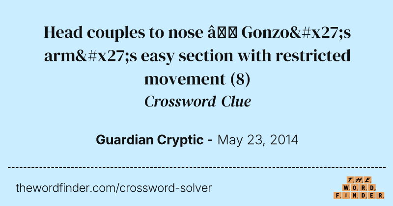 Head couples to nose — Gonzo's arm's easy section with restricted movement crossword clue image