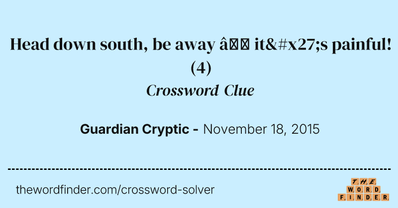 Head down south, be away — it's painful! crossword clue image