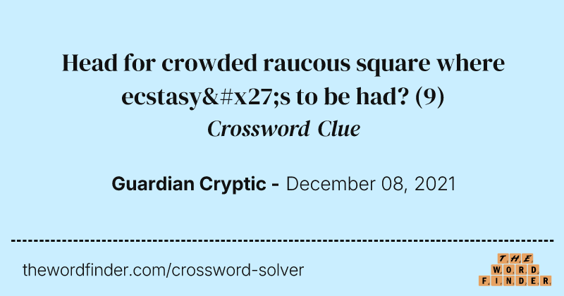 Head for crowded raucous square where ecstasy's to be had? crossword clue image