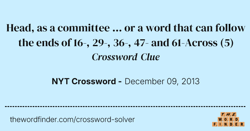 Head, as a committee ... or a word that can follow the ends of 16-, 29-, 36-, 47- and 61-Across crossword clue image
