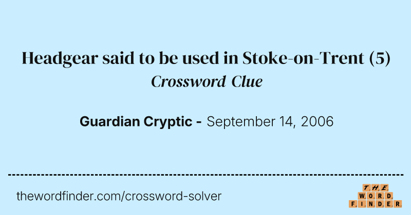 Headgear said to be used in Stoke-on-Trent crossword clue image