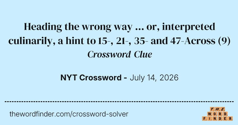 Heading the wrong way ... or, interpreted culinarily, a hint to 15-, 21-, 35- and 47-Across crossword clue image