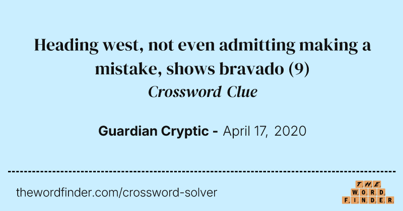 Heading west, not even admitting making a mistake, shows bravado crossword clue image
