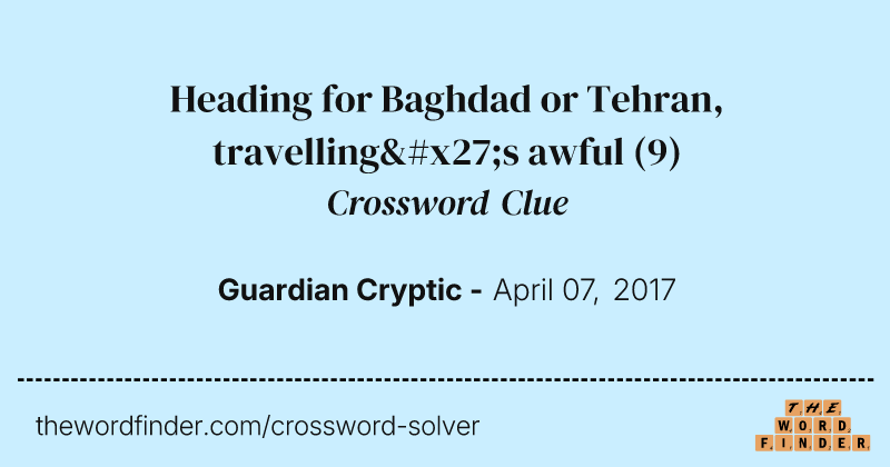 Heading for Baghdad or Tehran, travelling's awful crossword clue image