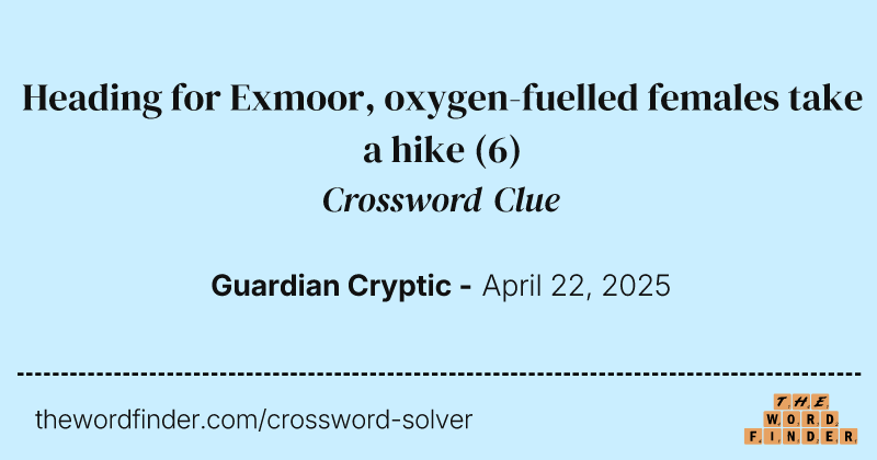Heading for Exmoor, oxygen-fuelled females take a hike crossword clue image