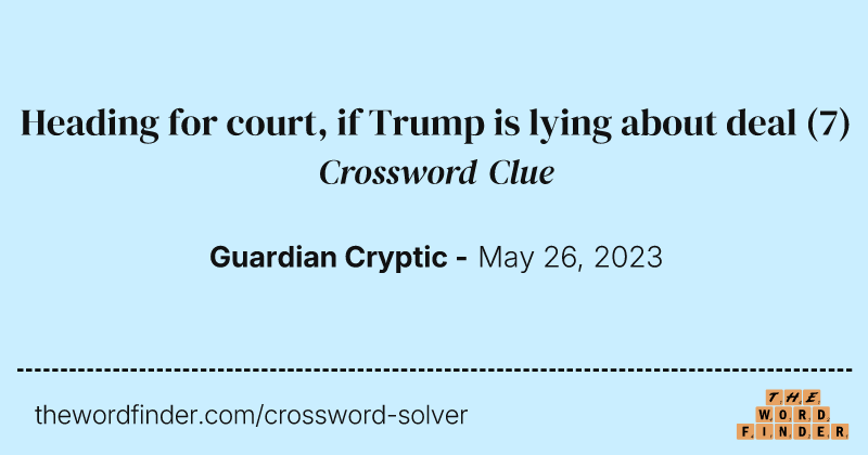 Heading for court, if Trump is lying about deal crossword clue image