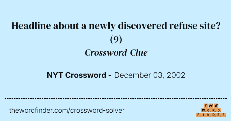 Headline about a newly discovered refuse site? crossword clue image