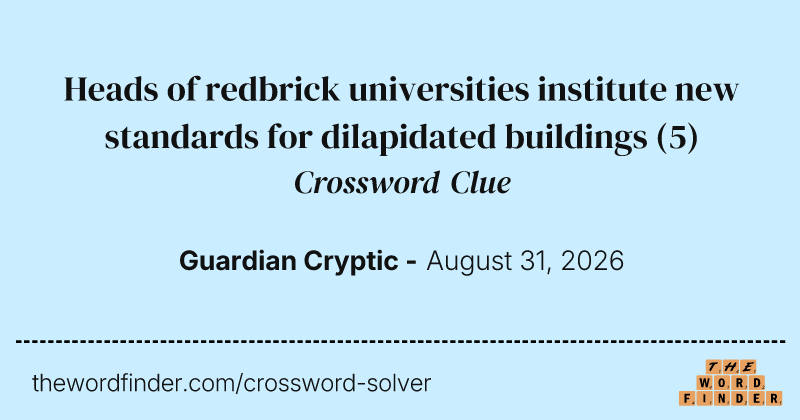 Heads of redbrick universities institute new standards for dilapidated buildings crossword clue image