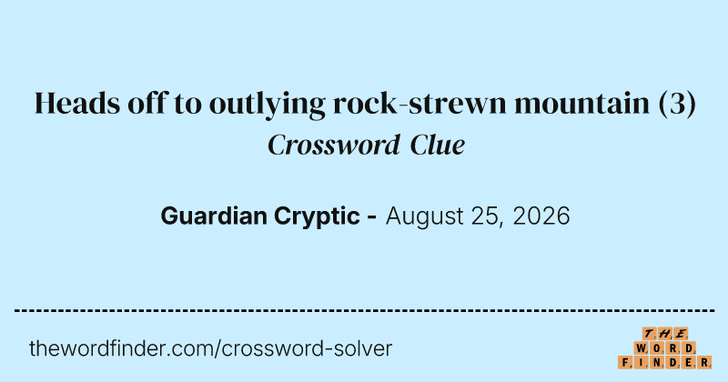 Heads off to outlying rock-strewn mountain crossword clue image