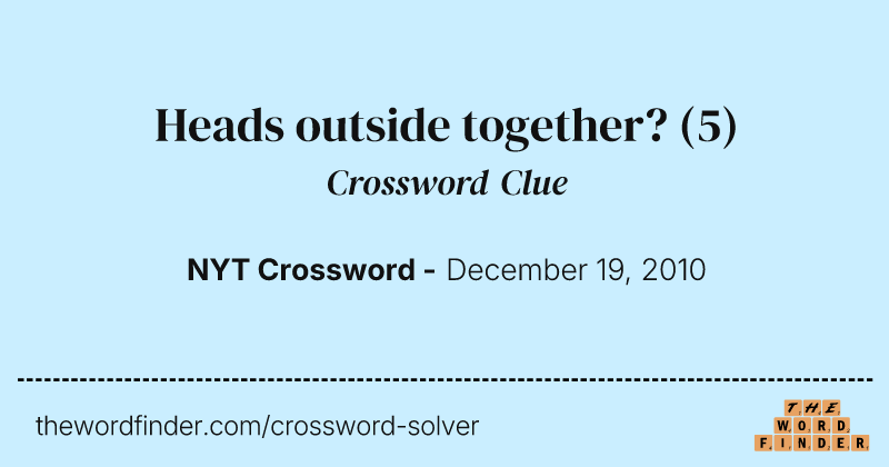 Heads outside together? crossword clue image