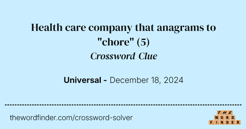 Health care company that anagrams to "chore" crossword clue image