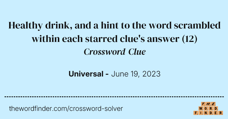 Healthy drink, and a hint to the word scrambled within each starred clue's answer crossword clue image