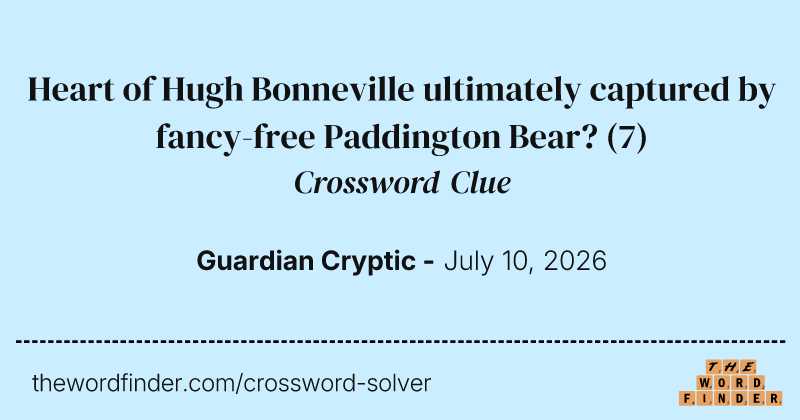 Heart of Hugh Bonneville ultimately captured by fancy-free Paddington Bear? crossword clue image