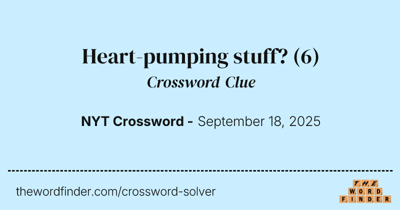 Heart-pumping stuff? crossword clue image