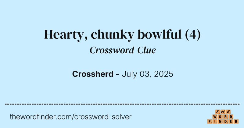 Hearty, chunky bowlful crossword clue image