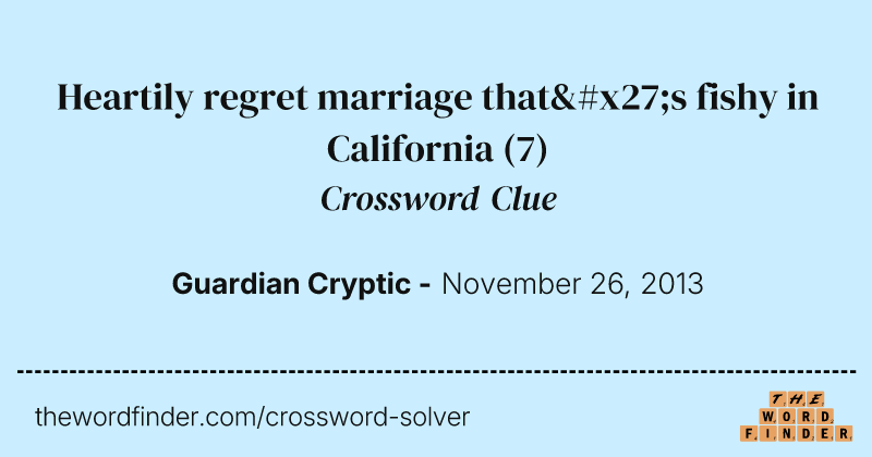 Heartily regret marriage that's fishy in California crossword clue image