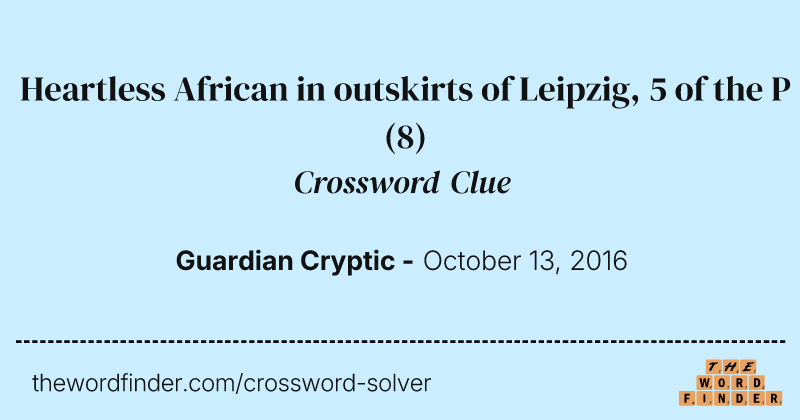 Heartless African in outskirts of Leipzig, 5 of the P crossword clue image