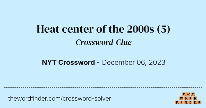 Heat center of the 2000s crossword clue image